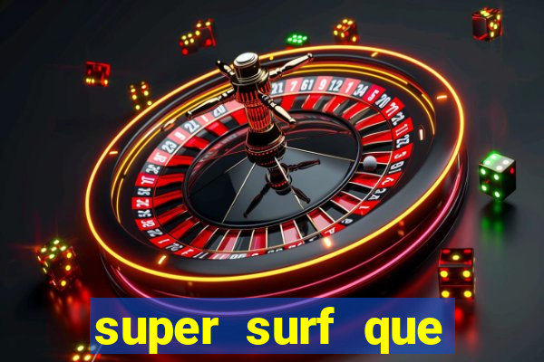 super surf que ganha dinheiro